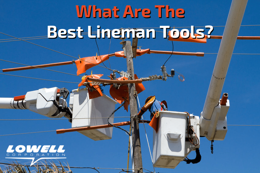 What Are The Best Lineman Tools? - Lowell Corporation, best lineman tools, lineman wrench, lineman socket, tight fit wrench, socket wrench
