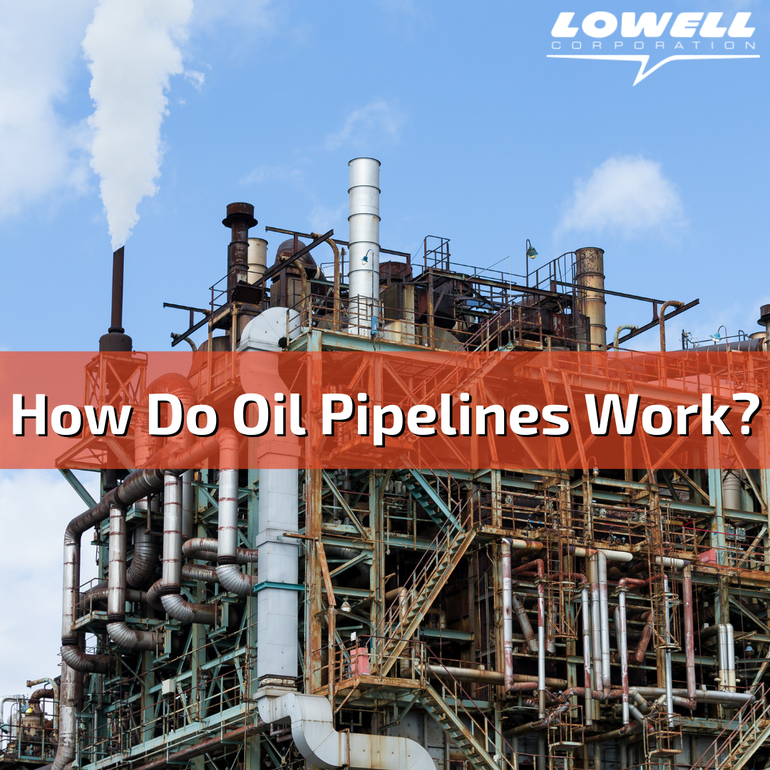 How Do Oil Pipelines Work? Lowell Corporation Oil Pipeline Tools