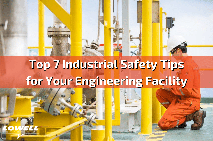 Top 7 Industrial Safety Tips for Your Engineering Facility - Lowell Corporation Blog - industrial safety tips, industrial tools, OEM tool, machine efficiency, motion control